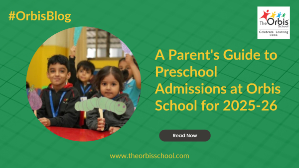 A Parent's Guide to Preschool Admissions at The Orbis School for 2025-26